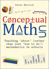 Conceptual Maths: Teaching 'about' (rather than just 'how to do') mathematics in schools цена и информация | Энциклопедии, справочники | pigu.lt