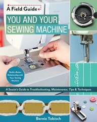 You and Your Sewing Machine: A Sewist's Guide to Troubleshooting, Maintenance, Tips & Techniques цена и информация | Книги о питании и здоровом образе жизни | pigu.lt