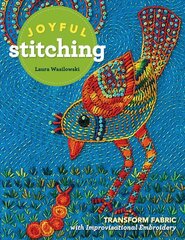 Joyful Stitching: Transform Fabric with Improvisational Embroidery kaina ir informacija | Knygos apie meną | pigu.lt