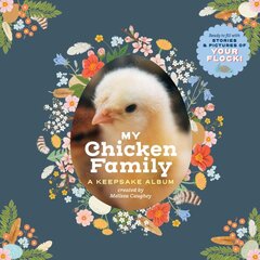My Chicken Family: A Keepsake Album: A Keepsake Album, Ready to Fill with Stories and Pictures of Your Flock! цена и информация | Книги о питании и здоровом образе жизни | pigu.lt