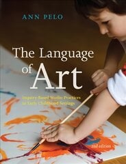 Language of Art: Inquiry-Based Studio Practices in Early Childhood Settings 2nd Revised edition kaina ir informacija | Socialinių mokslų knygos | pigu.lt