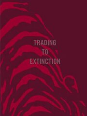 Trading to extinction kaina ir informacija | Fotografijos knygos | pigu.lt