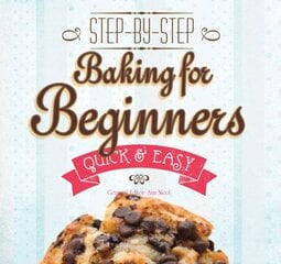 Baking for Beginners: Step-by-Step, Quick & Easy New edition kaina ir informacija | Receptų knygos | pigu.lt