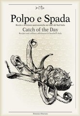 Polpo E Spada: Catch of the Day: Recipes and Culinary Adventures in Southern Italy цена и информация | Книги рецептов | pigu.lt