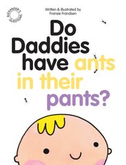 Do Daddies have Ants in their Pants? Revised edition цена и информация | Книги для самых маленьких | pigu.lt