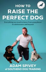 How to Raise the Perfect Dog: Everything you need to know from puppyhood to adolescence and beyond цена и информация | Энциклопедии, справочники | pigu.lt