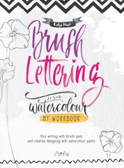 Brush Lettering and Watercolour: My Workbook: Nice Writing with Brush Pens and Creative Designing With Watercolour Paints цена и информация | Книги об искусстве | pigu.lt