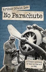 No Parachute: A Classic Account of War in the Air in WWI цена и информация | Исторические книги | pigu.lt