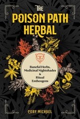 Poison Path Herbal: Baneful Herbs, Medicinal Nightshades, and Ritual Entheogens цена и информация | Самоучители | pigu.lt