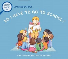 First Look At: Starting School: Do I Have to Go to School? цена и информация | Книги для самых маленьких | pigu.lt