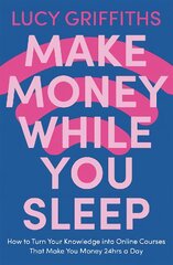 Make Money While You Sleep: How to Turn Your Knowledge into Online Courses That Make You Money 24hrs a Day цена и информация | Книги по экономике | pigu.lt