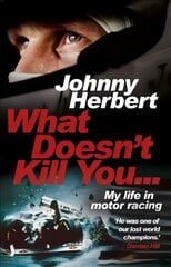 What Doesn't Kill You...: My Life in Motor Racing цена и информация | Биографии, автобиогафии, мемуары | pigu.lt