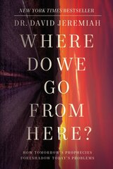Where Do We Go from Here?: How Tomorrow's Prophecies Foreshadow Today's Problems цена и информация | Духовная литература | pigu.lt
