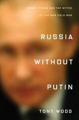 Russia without Putin: Money, Power and the Myths of the New Cold War цена и информация | Исторические книги | pigu.lt