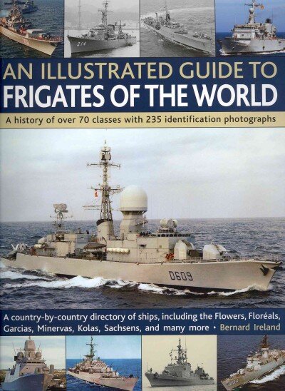 Illustrated Guide to Frigates of the World: Features Over 70 Classes with 235 Selected Identification Photographs цена и информация | Istorinės knygos | pigu.lt