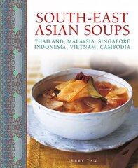 South - East Asian Soups: Thailand, Malaysia, Singapore, Indonesia, Vietnam, Cambodia цена и информация | Книги рецептов | pigu.lt