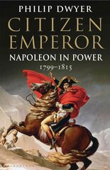 Citizen Emperor Napoleon in Power 1799-1815 kaina ir informacija | Biografijos, autobiografijos, memuarai | pigu.lt