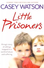 Little Prisoners: A Tragic Story of Siblings Trapped in a World of Abuse and Suffering kaina ir informacija | Biografijos, autobiografijos, memuarai | pigu.lt