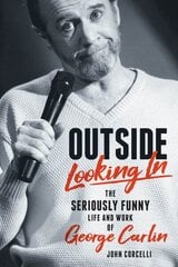 Outside looking in: the seriously funny life and work of George Carlin kaina ir informacija | Biografijos, autobiografijos, memuarai | pigu.lt