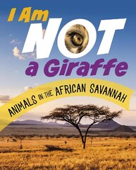 I Am Not a Giraffe: Animals in the African Savanna цена и информация | Книги для детей | pigu.lt