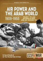 Air Power and Arab World 1909-1955: Volume 7 - Arab Air Forces in Crisis, April 1941 kaina ir informacija | Istorinės knygos | pigu.lt