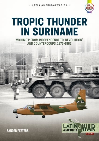 Tropic Thunder in Suriname: Revolution, Coups and War in Suriname, 1975-1992 цена и информация | Istorinės knygos | pigu.lt