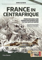 France in Centrafrique: From Bokassa and Operation Barracude to the Days of Eufor цена и информация | Исторические книги | pigu.lt