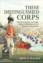 These Distinguished Corps: British Grenadier and Light Infantry Battalions in the American Revolution цена и информация | Исторические книги | pigu.lt