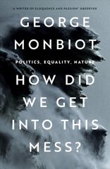 How Did We Get Into This Mess?: Politics, Equality, Nature New edition kaina ir informacija | Socialinių mokslų knygos | pigu.lt