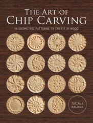 Art of Chip Carving: 15 Geometric Patterns to Chip Out of Wood kaina ir informacija | Knygos apie meną | pigu.lt