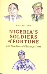Nigeria's Soldiers of Fortune: The Abacha and Obasanjo Years цена и информация | Биографии, автобиогафии, мемуары | pigu.lt