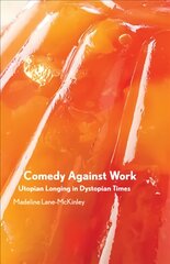 Comedy Against Work: Utopian Longing in Dystopian Times цена и информация | Книги по социальным наукам | pigu.lt