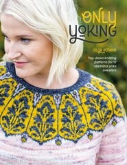 Only yoking: top-down knitting patterns for 12 seamless yoke sweaters kaina ir informacija | Knygos apie sveiką gyvenseną ir mitybą | pigu.lt