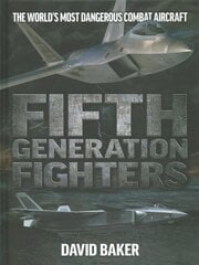 Fifth Generation Fighters: The World's Most Dangerous Combat Aircraft цена и информация | Исторические книги | pigu.lt