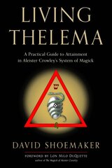 Living Thelema: A Practical Guide to Attainment in Aleister Crowley's System of Magick цена и информация | Самоучители | pigu.lt