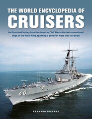 Cruisers, The World Enyclopedia of: An illustrated history from the American Civil War to the last conventional ships of the Royal Navy, spanning a period of more than 150 years цена и информация | Исторические книги | pigu.lt