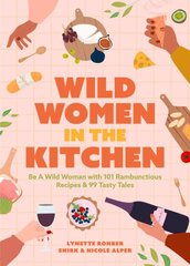 Wild Women in the Kitchen: Be a Wild Woman with 101 Rambunctious Recipes & 99 Tasty Tales (Funny Cookbook) цена и информация | Книги рецептов | pigu.lt