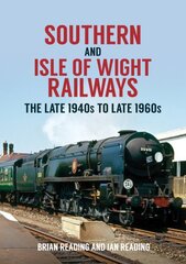 Southern and Isle of Wight Railways: The Late 1940s to Late 1960s цена и информация | Путеводители, путешествия | pigu.lt