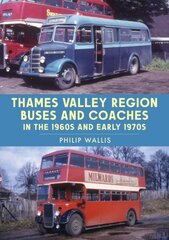 Thames Valley Region Buses and Coaches in the 1960s and Early 1970s цена и информация | Путеводители, путешествия | pigu.lt