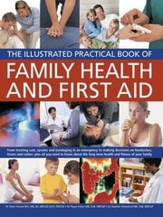 Illustrated Practical Book of Family Health & First Aidnd Bandaging in an Emergency to Making Decisions on Headaches, Fevers and Rashes: Plus All You Need to Know About the Long-term Health and Fitness of Your Family kaina ir informacija | Knygos apie sveiką gyvenseną ir mitybą | pigu.lt