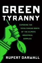 Green Tyranny: Exposing the Totalitarian Roots of the Climate Industrial Complex цена и информация | Книги по социальным наукам | pigu.lt