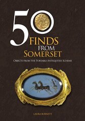 50 Finds From Somerset: Objects from the Portable Antiquities Scheme kaina ir informacija | Enciklopedijos ir žinynai | pigu.lt