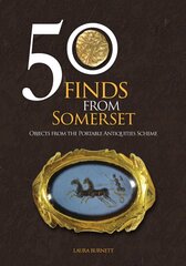 50 Finds From Somerset: Objects from the Portable Antiquities Scheme цена и информация | Энциклопедии, справочники | pigu.lt