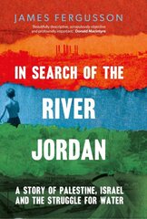In Search of the River Jordan: A Story of Palestine, Israel and the Struggle for Water цена и информация | Исторические книги | pigu.lt