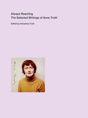 Always Reaching: The Selected Writings of Anne Truitt kaina ir informacija | Biografijos, autobiografijos, memuarai | pigu.lt