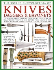 Knives, Daggers & Bayonets, the World Encyclopedia of: An authoritative history and visual directory of sharp-edged weapons and blades from around the world, with more than 700 photographs kaina ir informacija | Enciklopedijos ir žinynai | pigu.lt