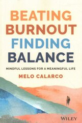 Beating Burnout, Finding Balance - Lessons for a Mindful and Meaningful Life цена и информация | Самоучители | pigu.lt