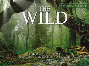 The Wild: The World's Most Spectacular Untamed Places цена и информация | Книги о питании и здоровом образе жизни | pigu.lt