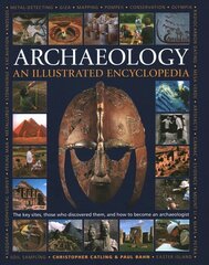 Illustrated Encyclopedia of Archaeology: The key sites, those who discovered them, and how to become an archaeologist kaina ir informacija | Istorinės knygos | pigu.lt