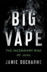 Big Vape: The Incendiary Rise of Juul kaina ir informacija | Socialinių mokslų knygos | pigu.lt
